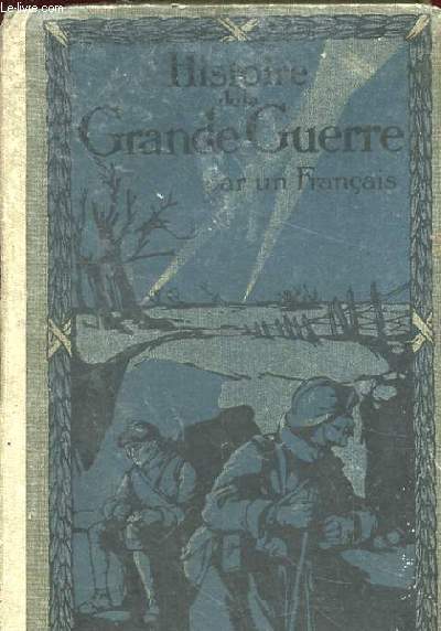 HISTOIRE DE LA GRANDE GUERRE PAR UN FRANCAIS