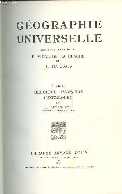 GEOGRAPHIE UNIVERSELLE. TOME 2. BELGIQUE- PAYS-BAS - LUXEMBOURG.