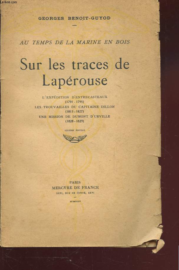 AU TEMPS DE LA MARINE EN BOIS. SUR LES TRACES DE LAPEROUSE. L'EXPEDITION D'ENTRECASTEAUX ( 1791-1795) . LES TROUVAILLES DU CAPITAINE DILLON (1813-1827). UNE MISSION DE DUMONT D'URVILLE (1828-1829).