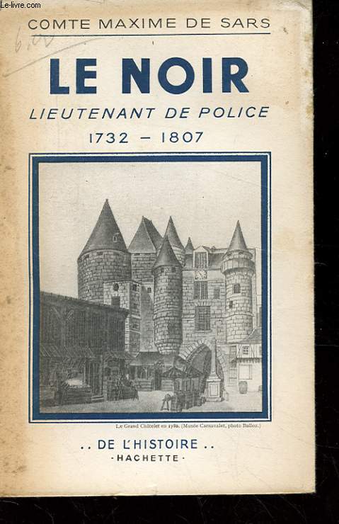 LE NOIR. LIEUTENANT DE POLICE 1732-1807.