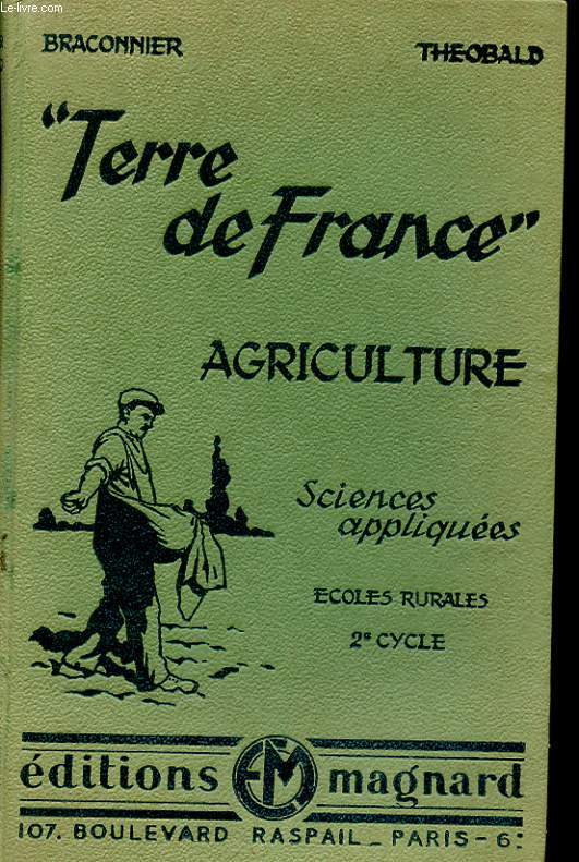 LA TERRE DE FRANCE. AGRICULTURE. DEUXIEME CYCLE. SCIENCES APPLIQUEES. ECOLES RURALES. CERTIFICAT D'ETUDES PRIMAIRES. COURS POST-SCOLAIRES AGRICOLES. COURS D'AGRICULTURE PAR CORRESPONDANCE. PROGRAMME 1941