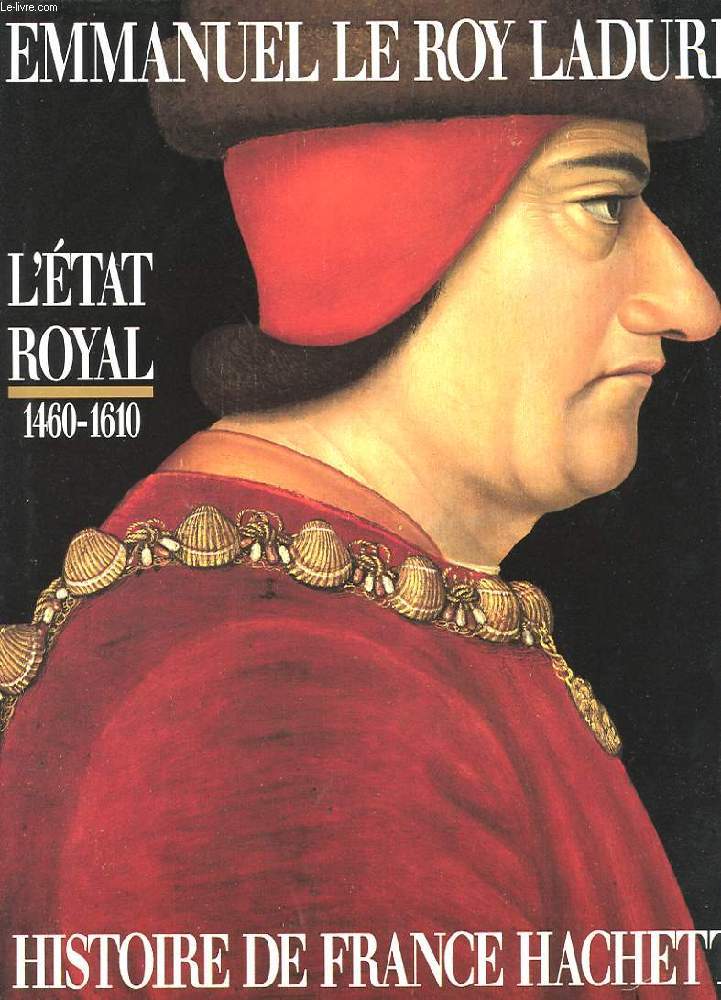 L'ETAT ROYAL. DE LOUIS XI A HENRI IV. 1460-1610