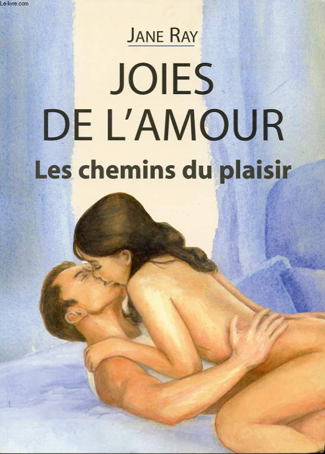 JOIES DE L'AMOUR. LES CHEMINS DU PLAISIR