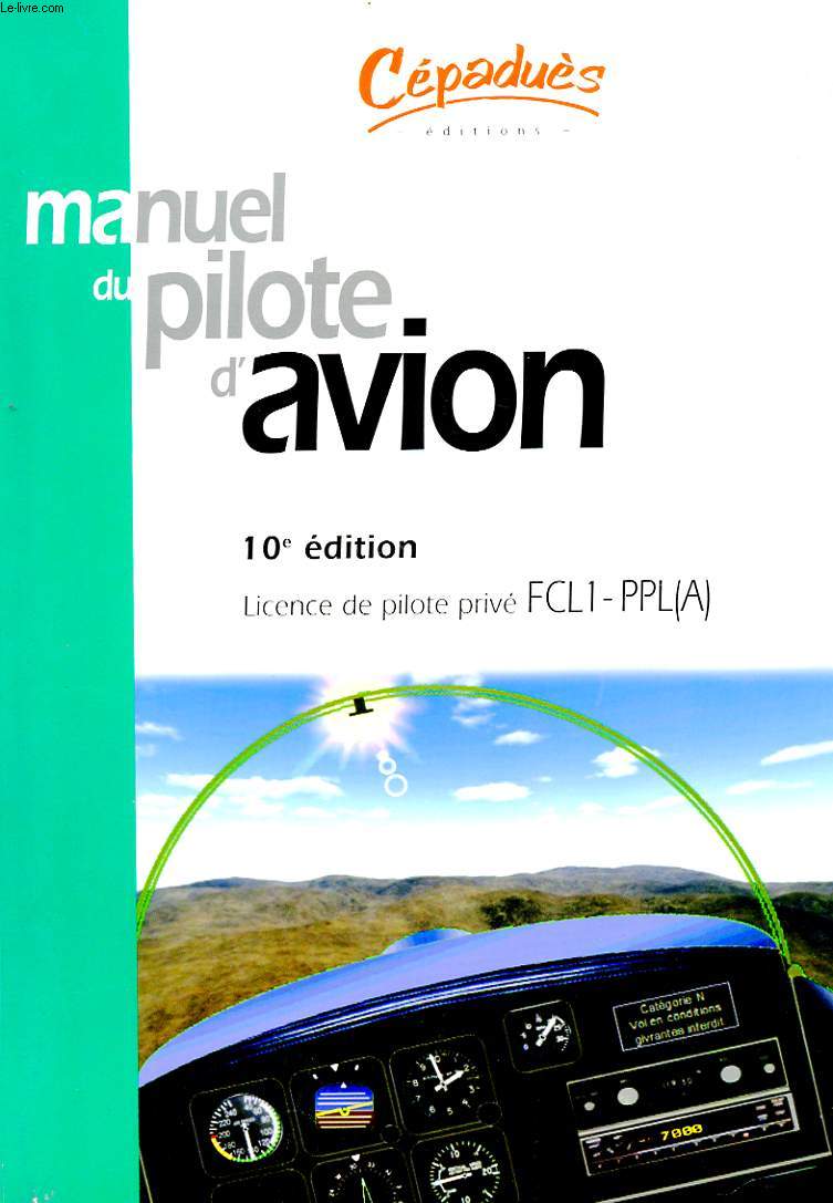 MANUEL DU PILOTE D'AVION. 10 EME EDITION. LICENCE DE PILOTE PRIVE FCL1-PPL (A)