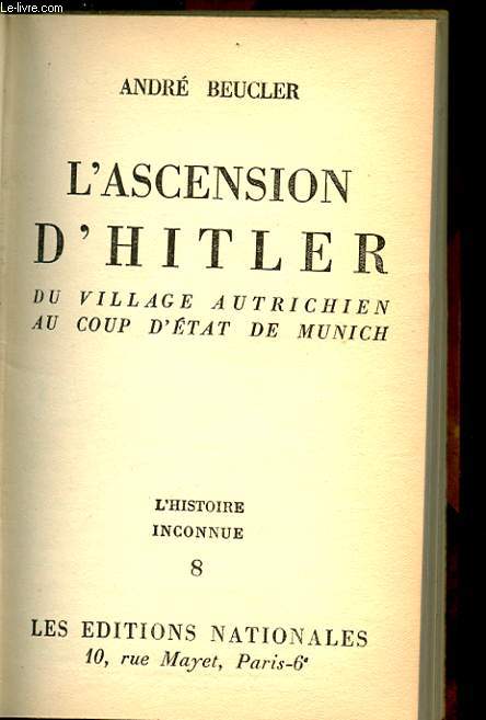 L'ASCENSION D'HITLER. DU VILLAGE AUTRICHIER AU COUP D'ETAT DE MUNICH.