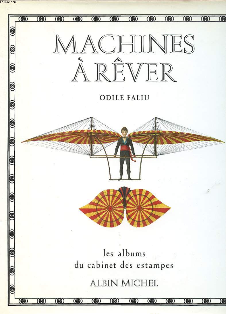 MACHINES A REVER. RECUEIL D'INVENTIONS XVI-XIX e SIECLE