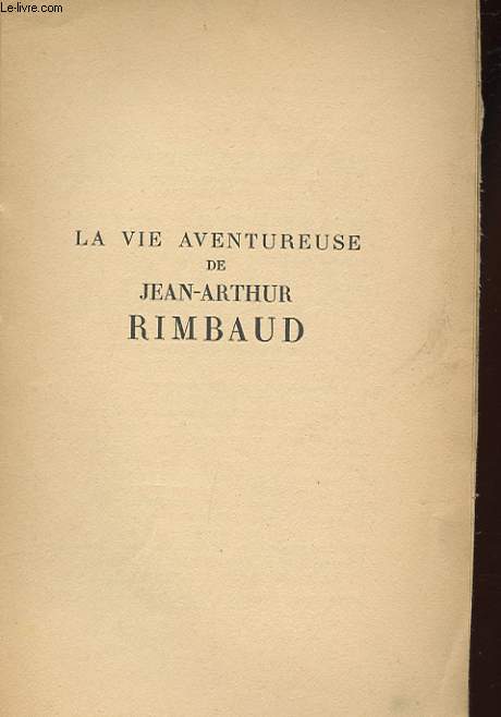 LA VIE AVENTUREUSE DE JEAN-ARTHUR RIMBAUD. NOUVELLE EDITION