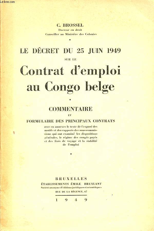 LE DECRET DU 25 JUIN 1949 SUR LE CONTRAT D'EMPLOI AU CONGO BELGE. COMMENTAIRE ET FORMULAIRE DES PRINCIPAUX CONTRATS