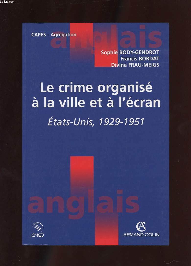LE CRIME ORGANISE A LA VILLE ET A L'ECRAN. ETATS-UNIS 1929-1951