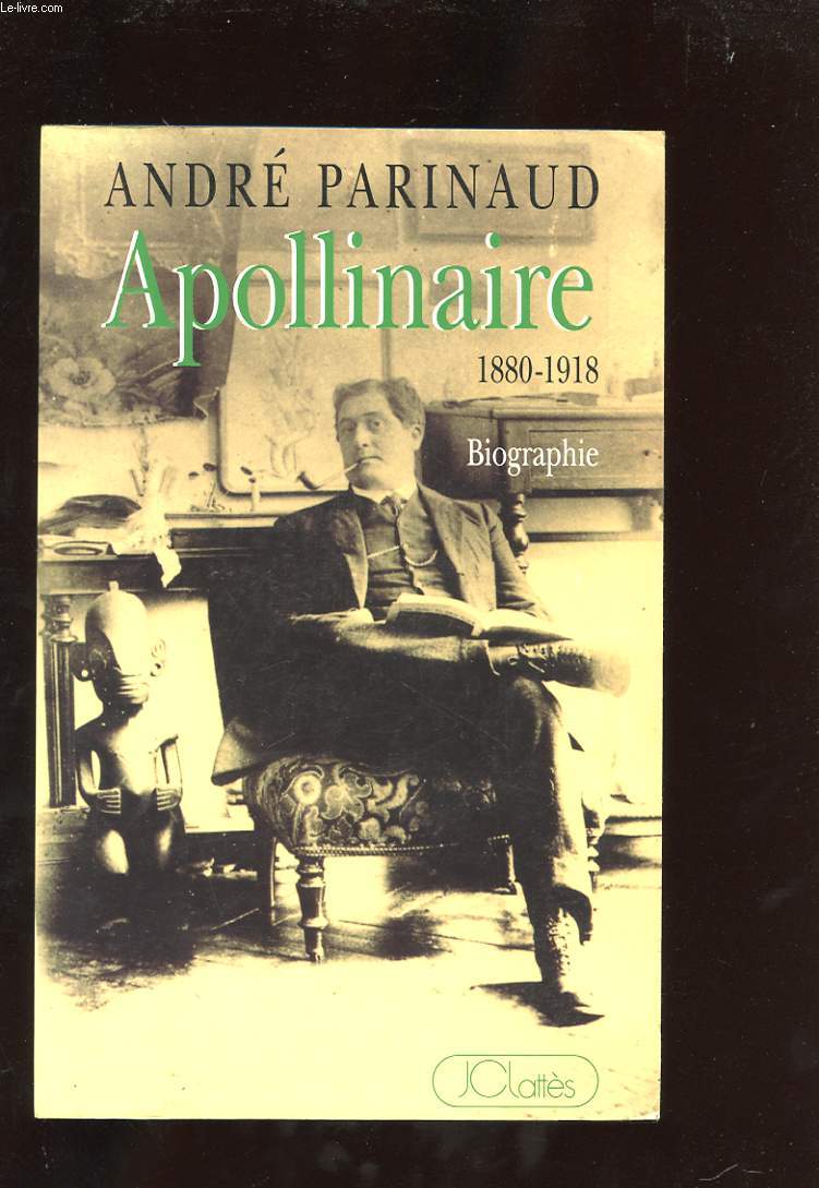 APOLLINAIRE. 1880-1918. BIOGRAPHIE ET RELECTURE
