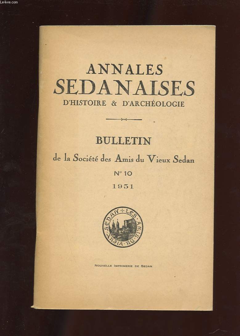 ANNALES SEDANAISES D'HISTOIRE ET D'ARCHEOLOGIE. BULLETIN DE LA SOCIETE DES AMIS DU VIEUX SEDAN. N10.