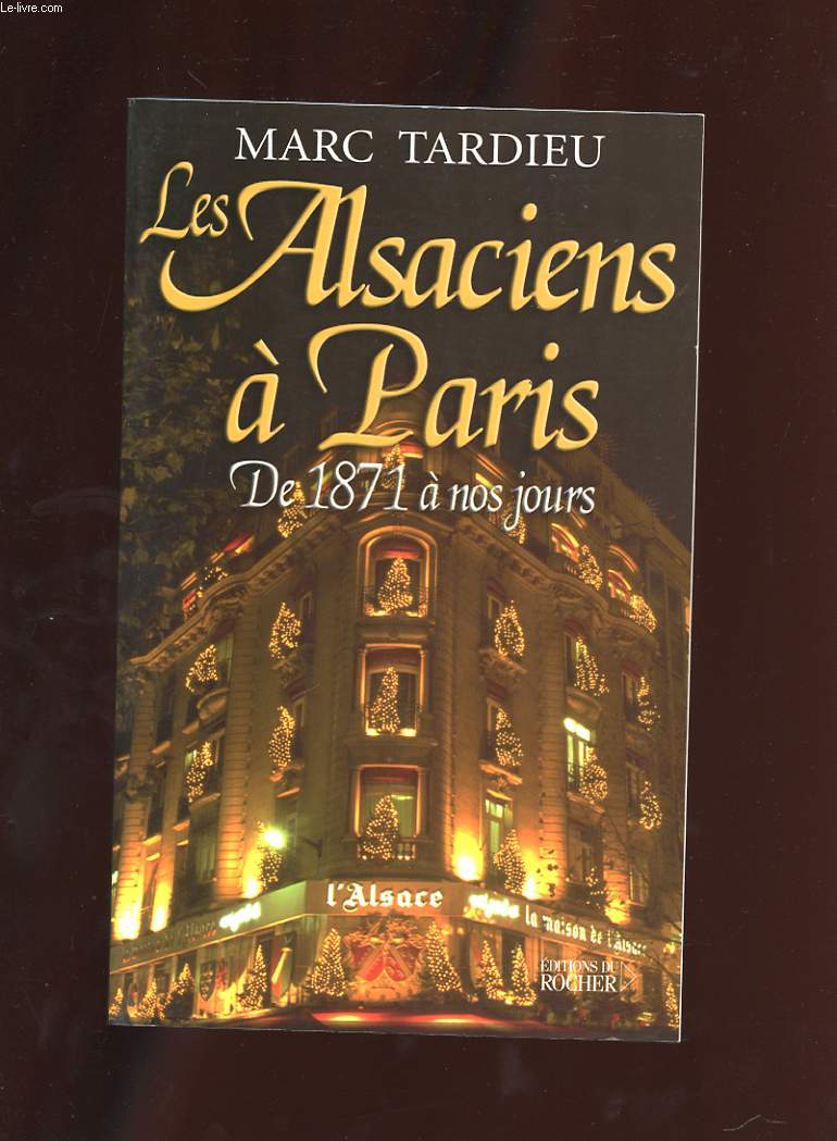 LES ALSACIENS A PARIS. DE 1871 A NOS JOURS