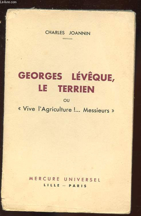GEORGES LEVEQUE, LE TERRIEN. VIVE L'AGRICULTURE! ... MESSIEURS
