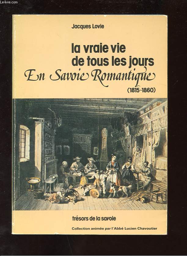LA VRAIE VIE DE TOUS LES JOURS. EN SAVOIE ROMANTIQUE (1815-1860)