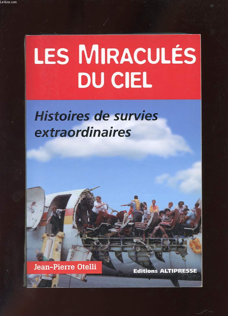 LES MIRACULES DU CIEL. HISTOIRES DE SURVIES EXTRAORDINAIRES....