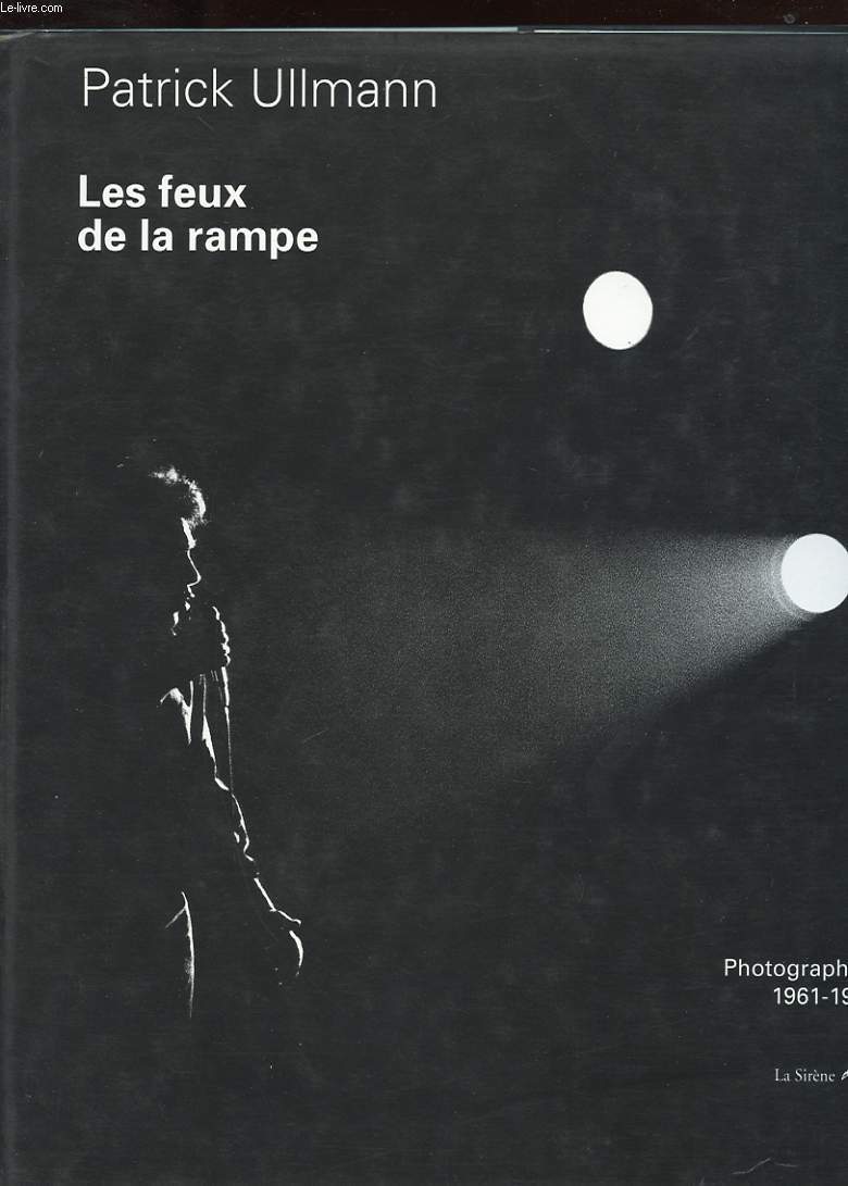 LES FEUX DE LA RAMPE. PHOTOGRAPHIES 1961-1982.
