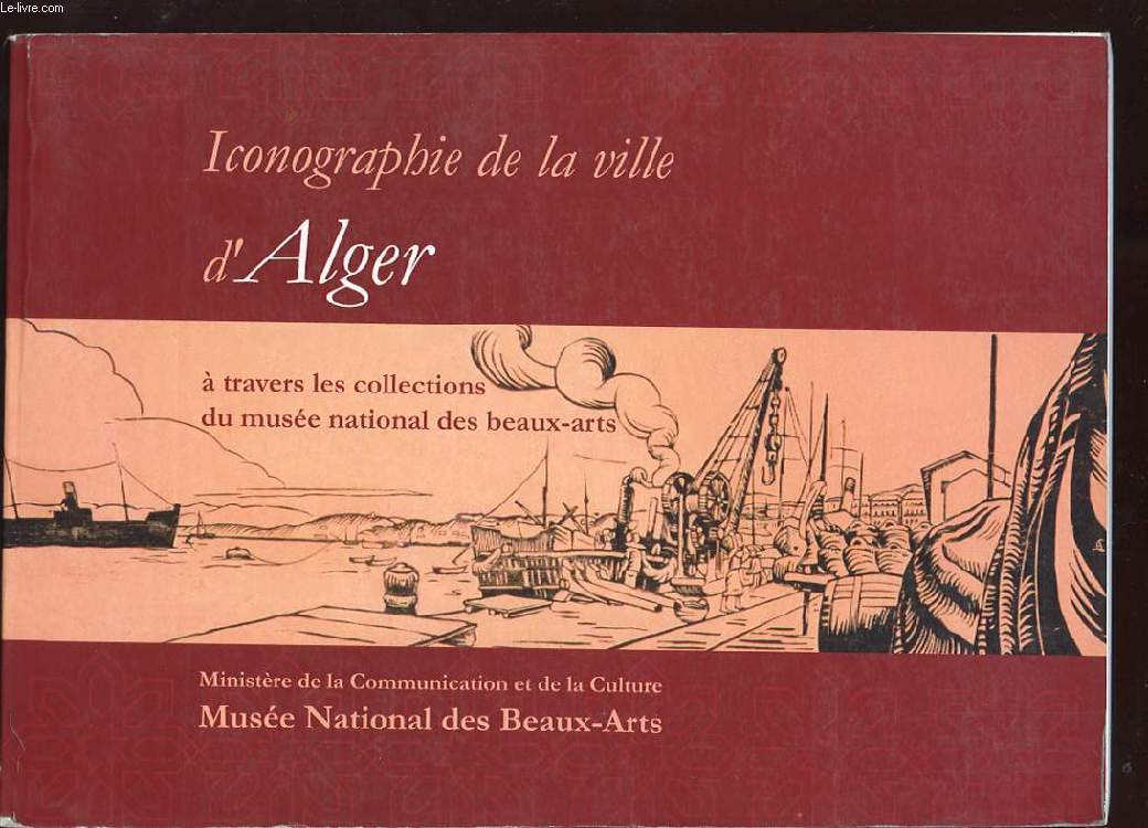 ICONOGRAPHIE DE LA VILLE D'ALGER A TRAVERS LES COLLECTIONS DU MUSEE NATIONAL DES BEAUX-ARTS