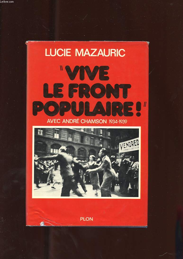 AVEC ANDRE CHAMSON 1934-1939. VIVE LE FRONT POPULAIRE.