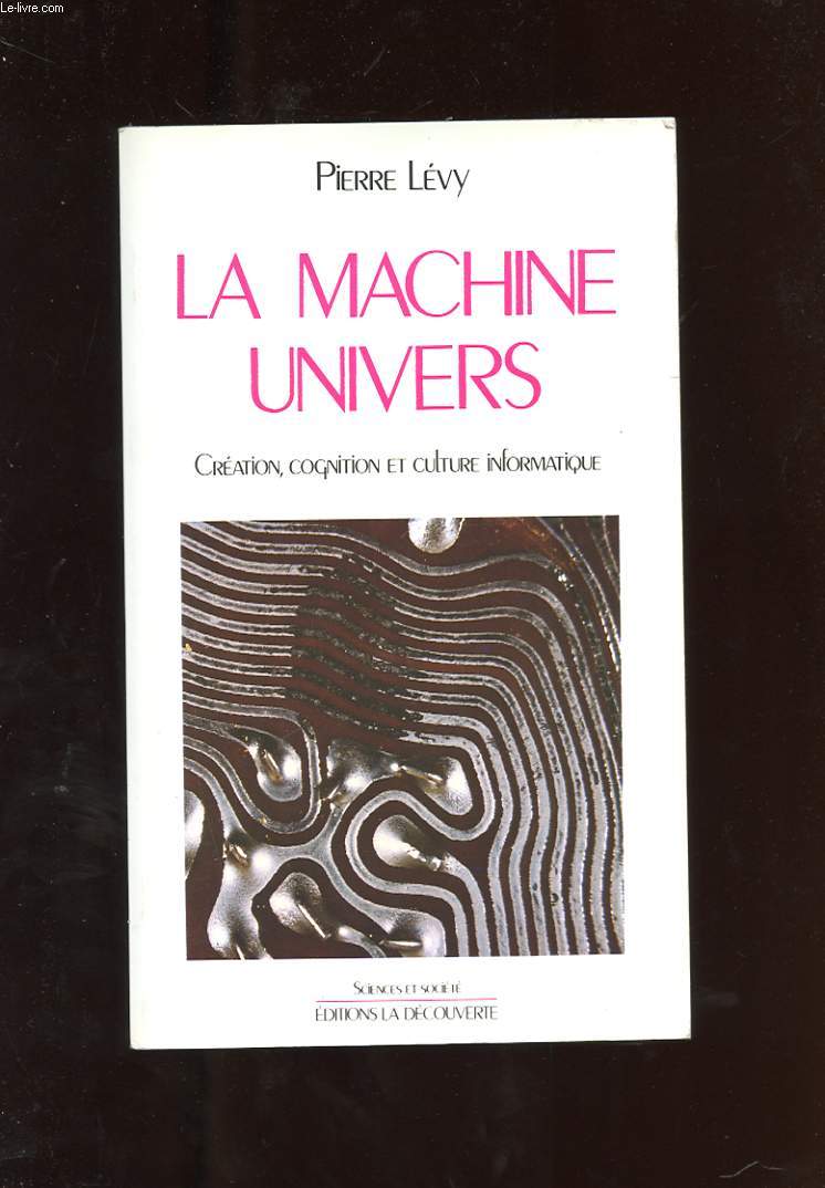 LA MACHINE UNIVERS. CREATION, COGNITION ET CULTURE INFORMATIQUE