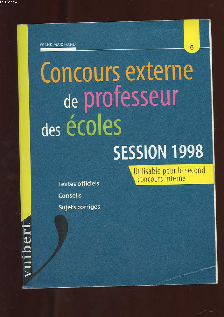 CONCOURS EXTERNE DE PROFESSEUR DES ECOLES. SESSION 1998. UTILISABLE POUR LE SECOND CONCOURS INTERNE. TEXTES OFFICIELS. CONSEILS. SUJETS CORRIGES