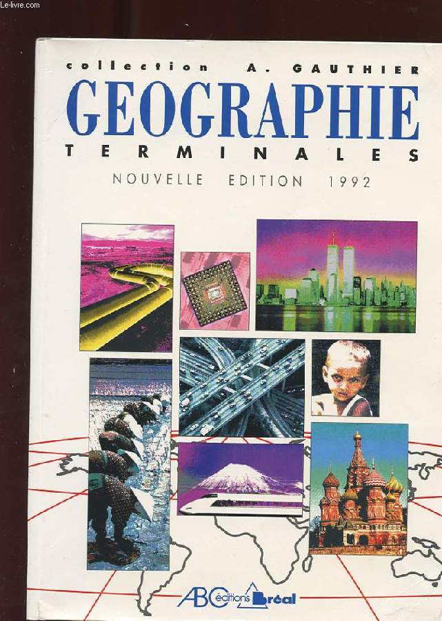 GEOGRAPHIE. TERMINALES. NOUVELLE EDITION 1992. COLLECTION A. GAUTHIER