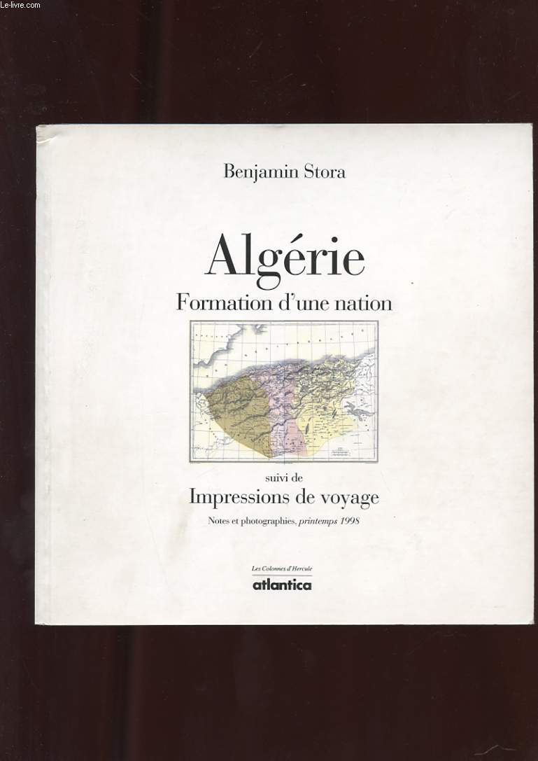 ALGERIE. FORMATION D'UNE NATION SUIVI DE IMPRESSIONS DE VOYAGE. NOTES ET PHOTOGRAPHIES, PRINTEMPS 1998