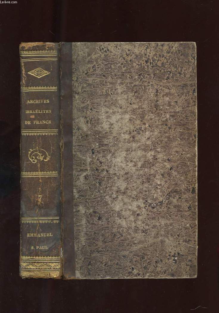 ARCHIVES ISRAELITES DE FRANCE, REVUE MENSUELLE, RELIGIEUSE, HISTORIQUE, BIOGRAPHIQUE, BIBLIOGRAPHIQUE ET LITTERAIRE. ANNEE 1846. TOME VII
