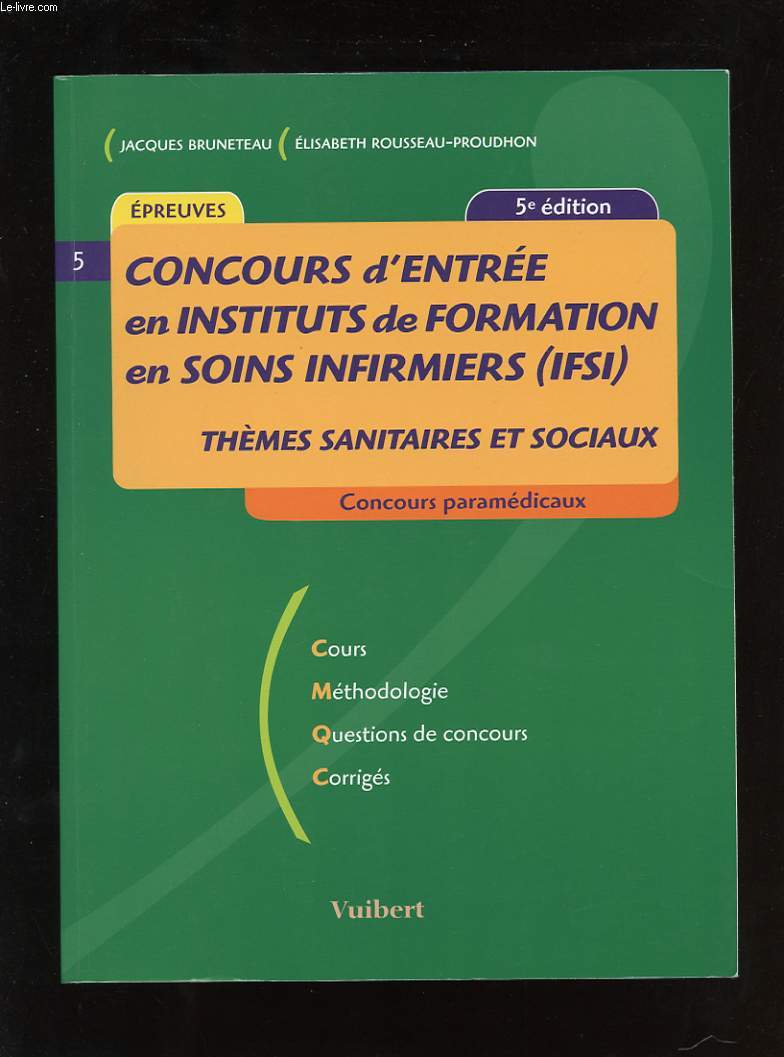 CONCOURS D'ENTREE EN INSTITUTS DE FORMATION EN SOINS INFIRMIERS (IFSI) THEMES SANITAIRES ET SOCIAUX. CONCOURS PARAMEDICAUX. COURS. METHODOLOGIE. QUESTIONS DE CONCOURS. CORRIGES