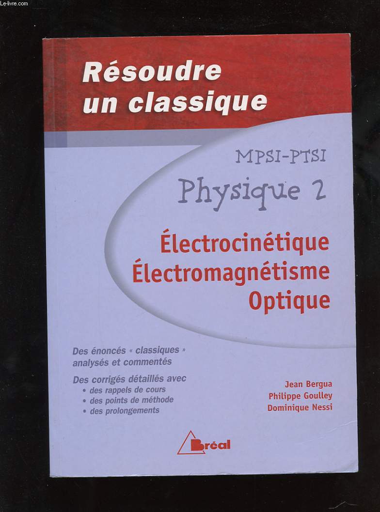 RESOUDRE UN CLASSIQUE. MPSI - PTSI PHYSIQUE 2. ELECTROCINETIQUE. ELECTROMAGNETISME. OPTIQUE.