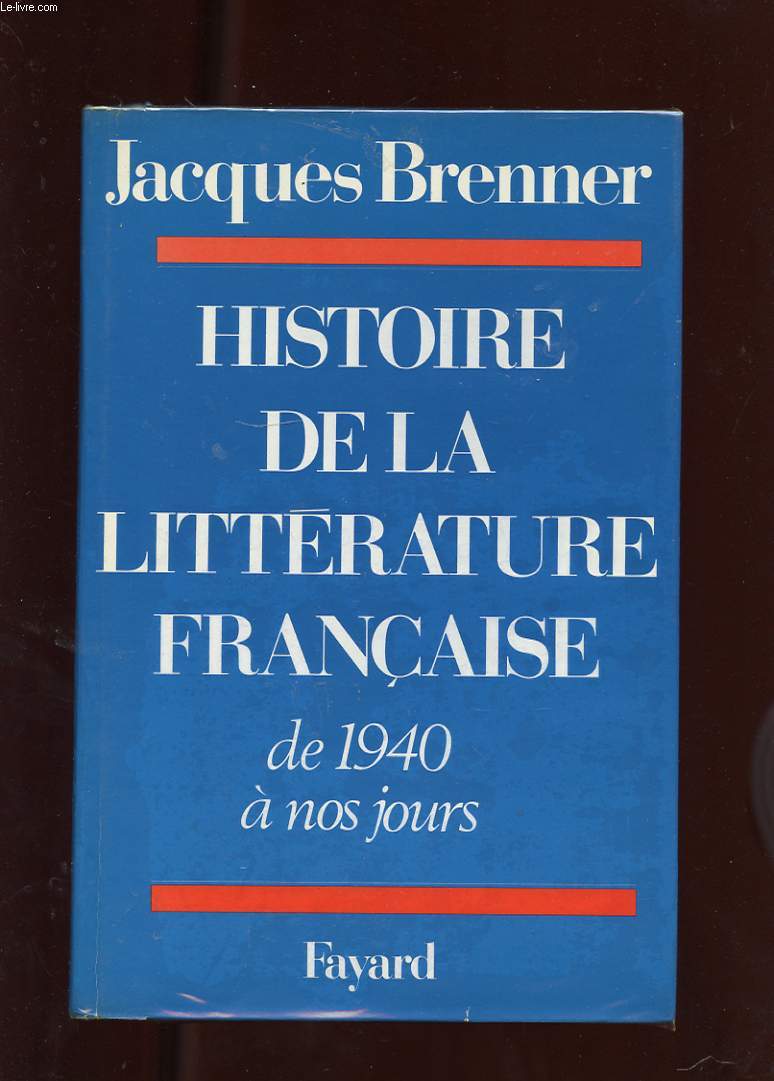 HISTOIRE DE LA LITTERATURE FRANCAISE. DE 1940 A NOS JOURS