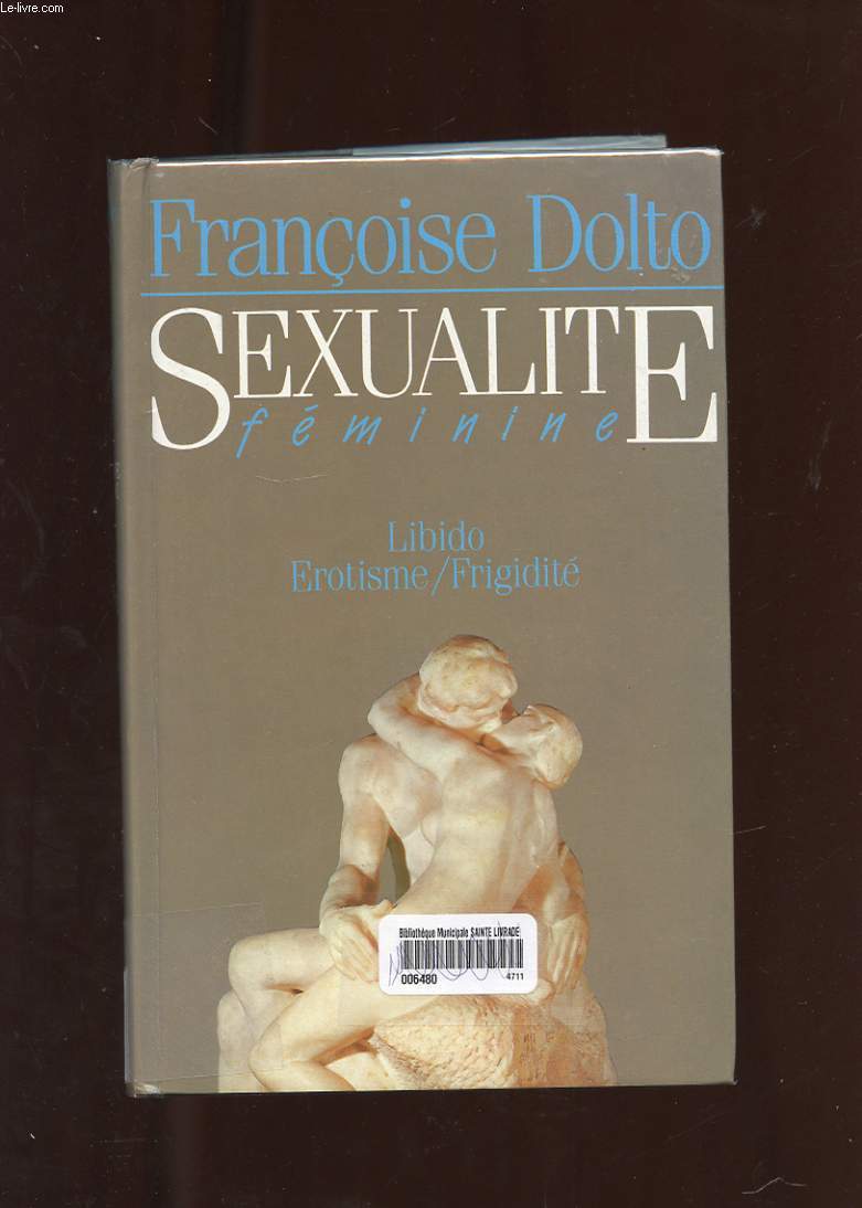 SEXUALITE FEMININE. LIBIDO / EROTISME / FRIGIDITE