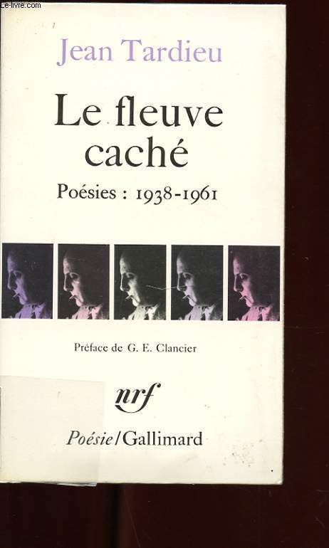 LE FLEUVE CACHE. POESIES 1938-1961. ACCENTS. LE TEMOIN INVISIBLE. JOURS PETRIFIES. MONSIEUR MONSIEUR. UNE VOIX SANS PERSONNE. HISTOIRES OBSCURES