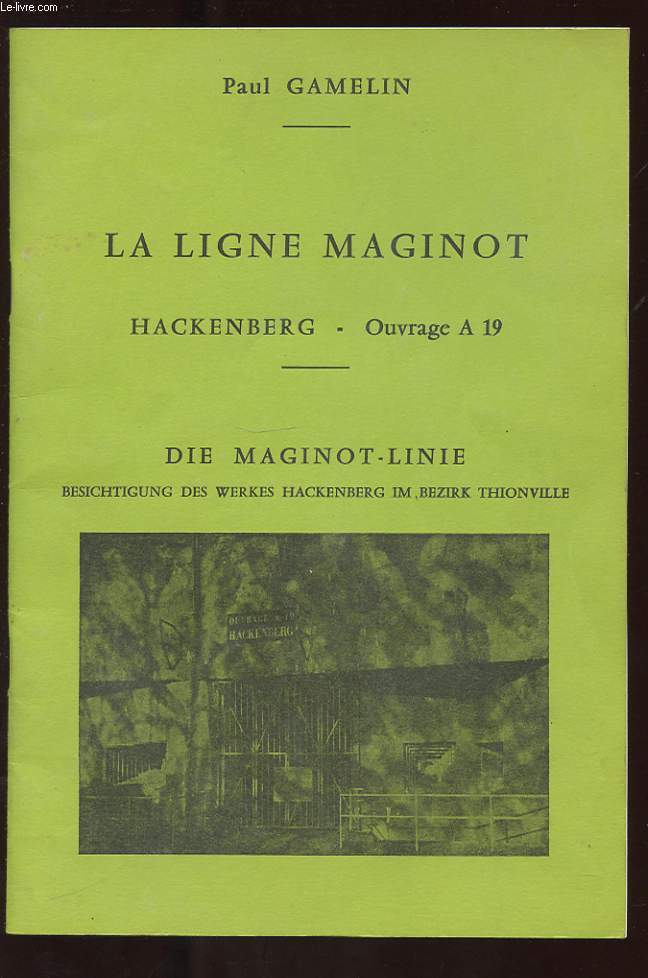 LA LIGNE MAGINOT. HACKENBERG - OUVRAGE A19. DIE MAGINOT-LILIE. BESICHTIGUNG DES WERKES HACKENBERG IM BEZIRK THIONVILLE