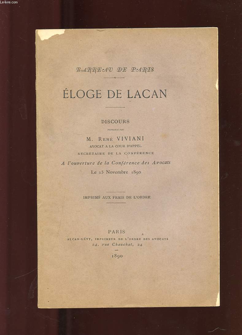ELOGE DE LACAN. DISCOURS PRONONCE PAR M. RENE VIVIANI A L'OUVERTURE DE LA CONFERENCE DES AVOCATS LE 15 NOVEMBRE 1890