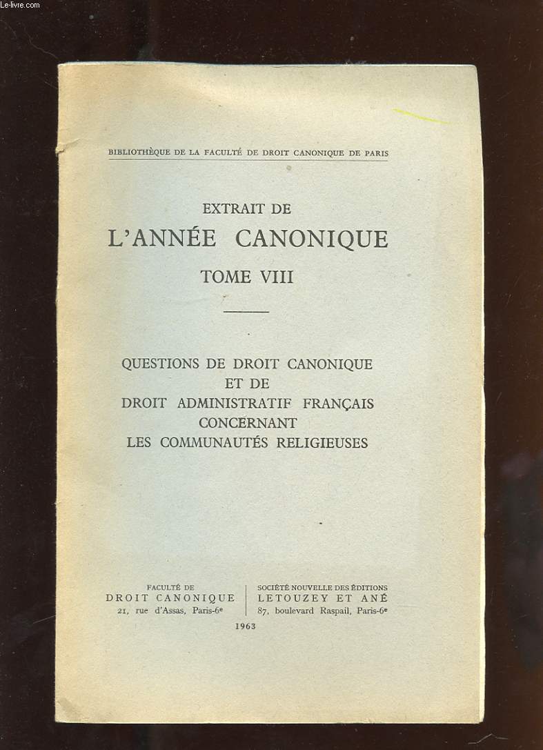 EXTRAIT DE L'ANNEE CANONIQUE TOME VIII. QUESTIONS DE DROIT CANONIQUE ET DE DROIT ADMINISTRATIF FRANCAIS CONCERNANT LES COMMUNAUTES RELIGIEUSES