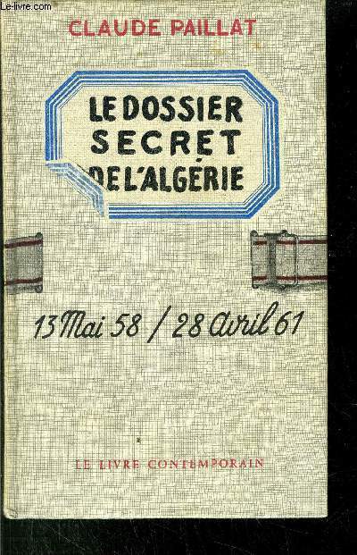 LE DOSSIER SECRET DE L'ALGERIE- 13 MAI 58 / 28 AVRIL 61