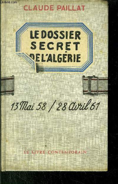LE DOSSIER SERCRET DE L'ALGERIE - 13 MAI 58 / 28 AVRIL 61