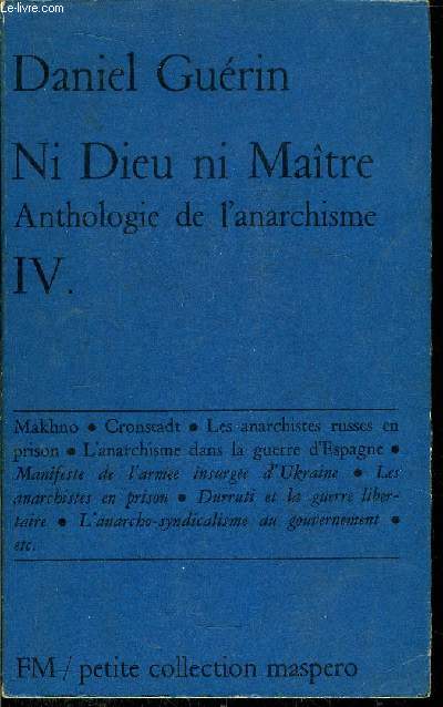 NI DIEU NI MAITRE ANTHOLOGIE DE L'ANARCHISME- TOME IV - PETITE COLLECTION MASPERO N69
