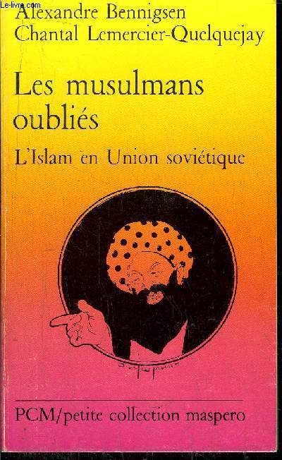 LES MUSULMANS OUBLIES - L'ISLAM EN UNION SOVIETIQUE-PETITE COLLECTION MASPERO N259