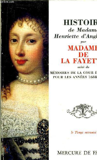 HISTOIRE DE MADAME HENRIETTE D'ANGLETERRE SUIVI DE MEMOIRES DE LA COUR DE FRANCE POUR LES ANNEES 1688 ET 1689