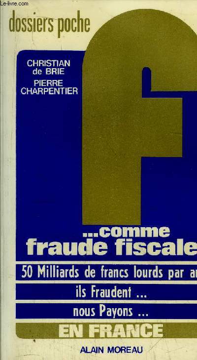 F...COMME FRAUDE FISCALE - 50 MILLIARDS DE FRANCS LOURDS PAR AN ILS FRAUDENT... NOUS PAYONS...