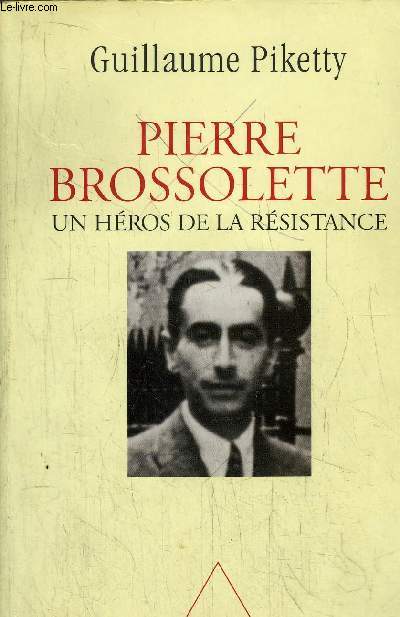 PIERRE BROSSOLETTE - UN HEROS DE LA RESISTANCE