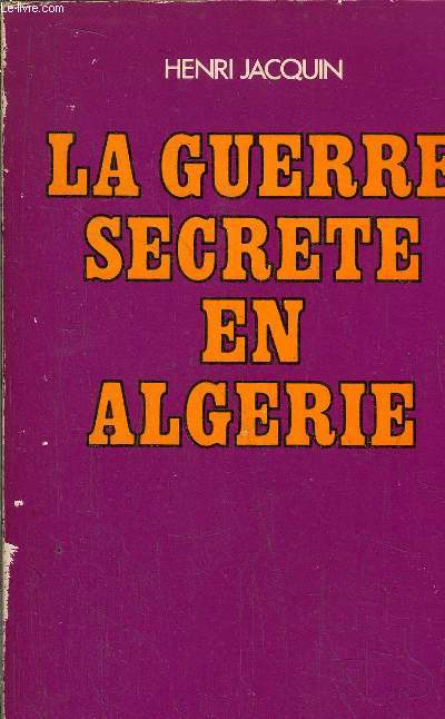 LA GUERRE SECRETE EN ALGERIE