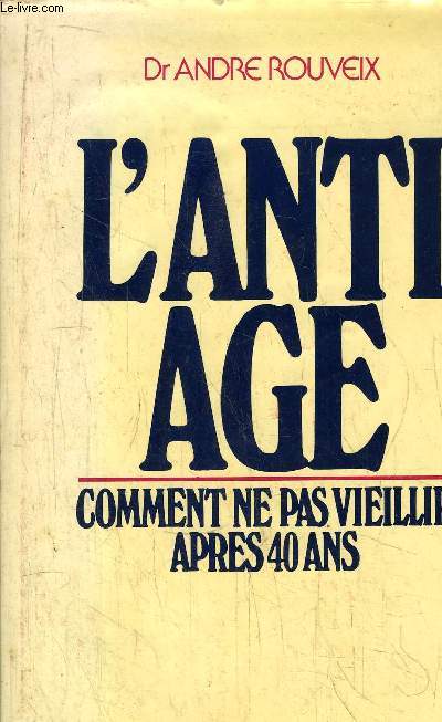 L'ANTI AGE - COMMENT NE PAS VIEILLIR APRES 40 ANS