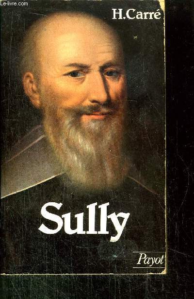 SULLY - SA VIE ET SON OEUVRE 1559-1641 / COLLECTION HISTOIRE PAYOT N13