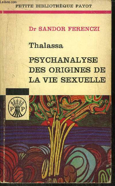 THALASSA - PSYCHANALYSE DES ORIGINES DE LA VIE SEXUELLE -SUIVI DE MASCULIN ET FEMININ - COLLECTION PETITE BIBLIOTHEQUE N28