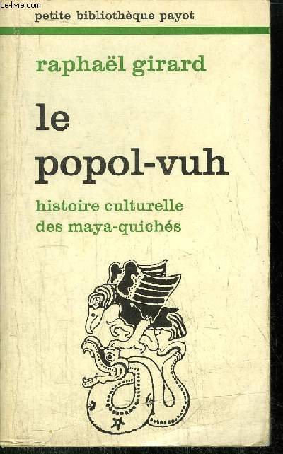 LE POPOL-VUH - HISTOIRE CUTURELLE DES MAYA-QUICHES - COLLECTION PETITE BIBLIOTHEQUE N270