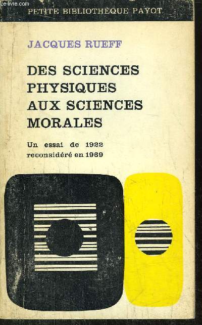 DES SCIENCES PHYSIQUES AUX SCIENCES MORALES - UN ESSAI DE 1922 RECONSIDERE EN 1969 - COLLECTION PETITE BIBLIOTHEQUE PAYOT N143