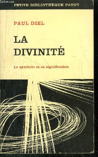 LA DIVINITE - LE SYMBOLE ET SA SIGNIFICATION - COLLECTION PETITE BIBLIOTHEQUE PAYOT N184