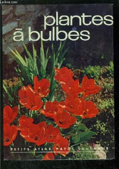 PLANTES A BULBES - A TUBERCULES ET A RHIZOMES - COLLECTION PETITS ATLAS PAYOT LAUSANNE N53